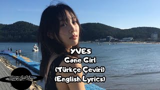 Yves  Gone Girl Türkçe Çeviri English Lyrics [upl. by Meggs]