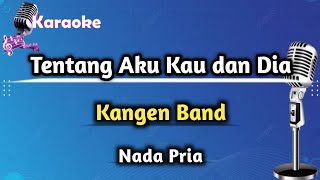 Tentang Aku Kau dan Dia  Kangen Band Karaoke Version Nada Pria [upl. by Adnohr53]