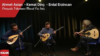 Ahmet Aslan amp Kemal Dinç amp Erdal Erzincan  Dünyada Tükenmez Murat Var imiş I © 2017 Kalan Müzik [upl. by Odilo]