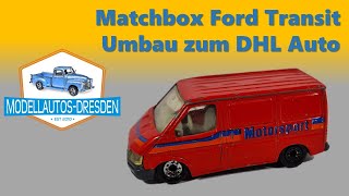 Matchbox Restauration 141 Ford Transit Umbau zum DHL Auto Modellauto Restoration Falk Seltmann [upl. by Iglesias]