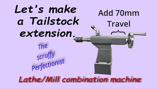 Lets extend the tailstock travel on my LatheMill combination Machine [upl. by Sirrom]