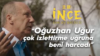 quotOğuzhan Uğur çok izlettirme uğruna beni harcadıquot  MUHARREM İNCE  Son Oy Bölücü [upl. by Aicenek]