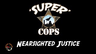 Super Cops  Nearsighted Justice [upl. by Bull]