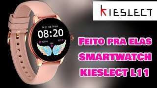 KIESLECT L11 Smartwatch Feito Pra ELAS Unboxing [upl. by Nettle]