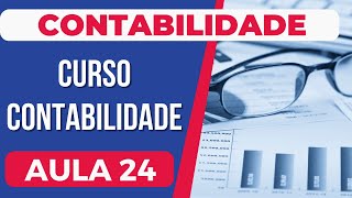 Contabilidade AULA 24  CURSO COMPLETO BÁSICO AO AVANÇADO  LCont Desenvolvimento Contábil [upl. by Llenyar435]