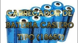 CARREGADOR DE BATERIA CASEIRO TIPO 18650 [upl. by Dej]