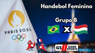 BRASIL X HUNGRIA  OLIMPÍADAS PARIS 2024  HANDEBOL FEMININO  NARRAÇÃO AO VIVO [upl. by Piegari]