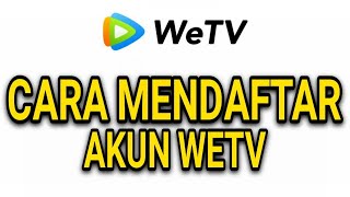 CARA MUDAH DAFTAR AKUN WeTV DI HP [upl. by Gnuy981]