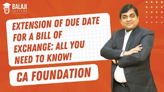 Extension of Due Date for a Bill of Exchange ALL YOU NEED TO KNOW  CA Foundation  Balaji Educare [upl. by Attekahs]