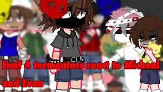 Fnaf 4 tormentors react to Micheal evan 12 [upl. by Olin]