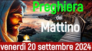 🌞 PREGHIERA DEL MATTINO – VENERDI 20 SETTEMBRE 2024 – RICEVERAI LUNZIONE DEL SIGNORE [upl. by Zwart222]