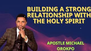 BUILDING A STRONG RELATIONSHIP WITH THE HOLY SPIRIT  APOSTLE MICHAEL OROKPO [upl. by Esela505]