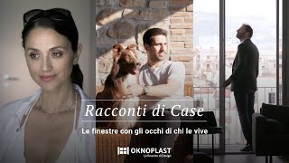 OKNOPLAST Racconti di Case Le finestre con gli occhi di chi le vive [upl. by Ellenet401]