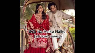 BOL Na Halke Halke full song lyrics  slowedreverb Editz 077 [upl. by Esilenna]