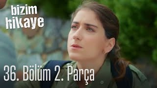 Bizim Hikaye 36 Bölüm 2 Parça [upl. by Simona429]