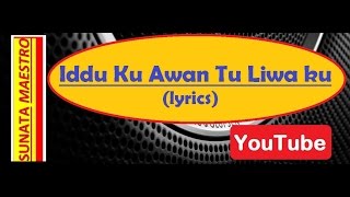 Iddu Ku Awan Tu Liwa Ku lyrics [upl. by Steck833]