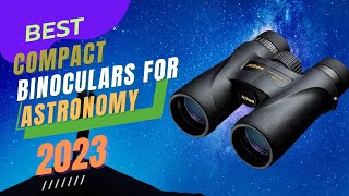 Best Compact Binoculars for Astronomy 2023 [upl. by Tolmann]