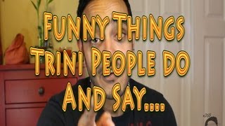 FUNNY THINGS TRINI PEOPLE DO AND SAY [upl. by Aiyt935]