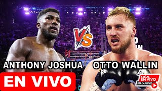 Anthony Joshua vs Otto Wallin EN VIVO donde ver a que hora pelea Joshua vs Wallin Peso Pesado Boxeo [upl. by Bostow]