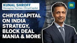 ChrysCapitals Kunal Shroff On The India Public VS Pvt Strategy Block Deal Mania amp More  Exclusive [upl. by Dre192]