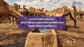 Inconvenient truths when water investment undermines pastoralists resilience [upl. by Brocklin]