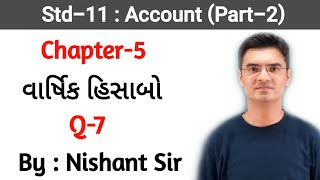 Std 11 Account Part2 Chapter5 વાર્ષિક હિસાબો Q7 By Nishant Sir [upl. by Notsgnal]