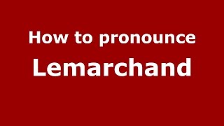 How to pronounce Lemarchand SpanishArgentina  PronounceNamescom [upl. by Dilaw]