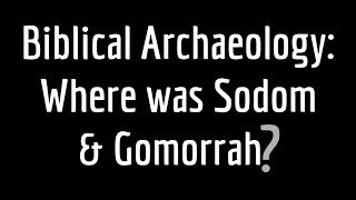 The Location of Sodom amp Gomorrah Revealed Dr Steven Collins D Min  PhD [upl. by Carboni]