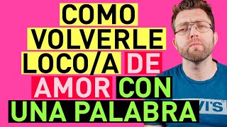 COMO VOLVER LOCO a un HOMBRE o UNA MUJER con UNA SOLA PALABRA [upl. by Ettedranreb]