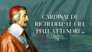 Secrets dHistoire  Cardinal de Richelieu  le ciel peut attendre [upl. by Heinrick]