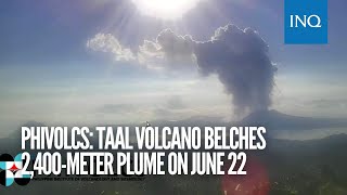 Phivolcs Taal Volcano belches 2400meter plume on June 22 [upl. by Teria392]