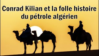 Conrad Kilian et la folle histoire du pétrole algérien [upl. by Akilam866]