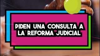 ¿UNA CONSULTA A LA REFORMA JUDICIAL [upl. by Alegna440]