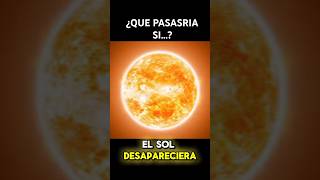 ¿¿QUE PASARÍA SI EL SOL DESAPARECIERA ¿Todo se acaba ☀️☀️ [upl. by Nelyt]