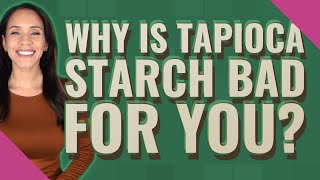 Why is tapioca starch bad for you [upl. by Pip394]