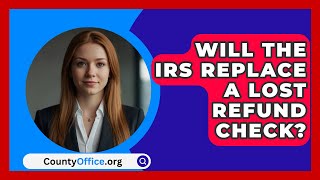 Will The IRS Replace A Lost Refund Check  CountyOfficeorg [upl. by Amling]