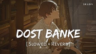 Dost Banke Slowed  Reverb  Rahat Fateh Ali Khan  Gurnazar Priyanka  SR Lofi [upl. by Duthie]