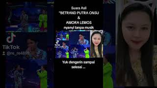 SUARA ASLI BETRAND PUTRA ONSU amp AMORA LEMOS TANPA MUSIK [upl. by Sumer]