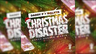 Daddy P X Walkes  Christmas Disaster Dutty Bounce Riddim [upl. by Byrd]