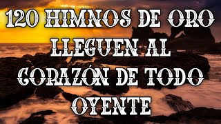 120 Himnos De ORO Lleguen Al CORAZÓN De Todo Oyente  Himnos Trae Paz Y Amor A La VIDA [upl. by Jehiah]