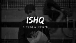 Ishq Slowed  Reverb  Faheem Abdullah Rauhan Malik [upl. by Magna]