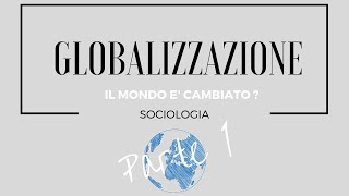 SOCIOLOGIA Il mondo è cambiato  Globalizzazione  Part1 [upl. by Evans]