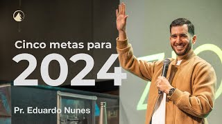 CINCO METAS PARA 2024  PR EDUARDO NUNES  ZION LISBOA [upl. by Nnaasil]