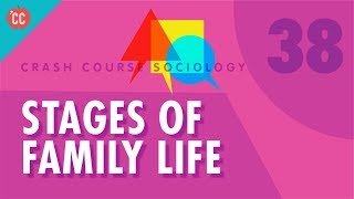 Stages of Family Life Crash Course Sociology 38 [upl. by Seftton383]