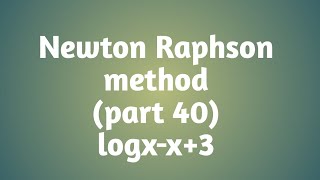 Newton Raphson method  logxx3  part 40 [upl. by Amilb]