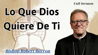 Lo que Dios quiere de ti  Bishop Robert Barron [upl. by Aynuat]