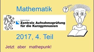 ZAP 2017 Mathematik Kurzgymnasien Zürich 4 Teil Zentrale Aufnahmeprüfung [upl. by Riella]