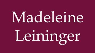 How to Pronounce Madeleine Leininger Correctly in German [upl. by Deborath]