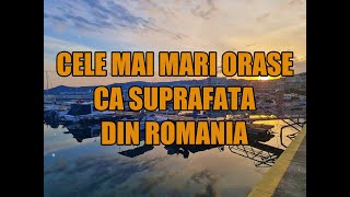 Cele mai mari orase ca suprafata din Romania [upl. by Ajnin]