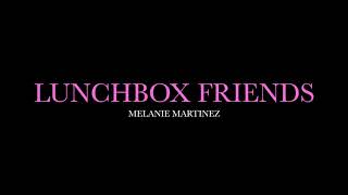 Lunchbox Friends by Melanie Martinez Lyrics [upl. by Onaicram]